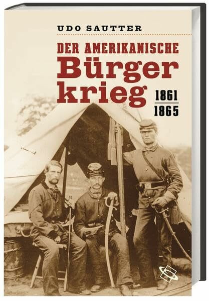 Der Amerikanische Bürgerkrieg: 1861 – 1865