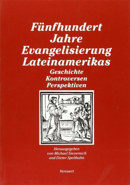 Fünfhundert Jahre Evangelisierung Lateinamerikas: Geschichte - Kontroversen - Perspektion