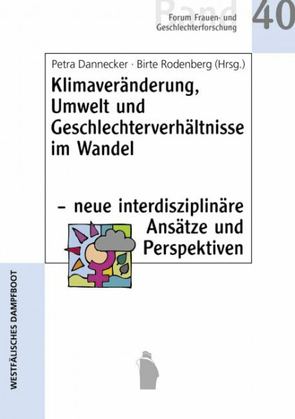 Klimaveränderung, Umwelt und Geschlechterverhältnisse im Wandel - neue interdisziplinäre Ansätze und Perspektiven (Forum Frauen- und Geschlechterforschung)