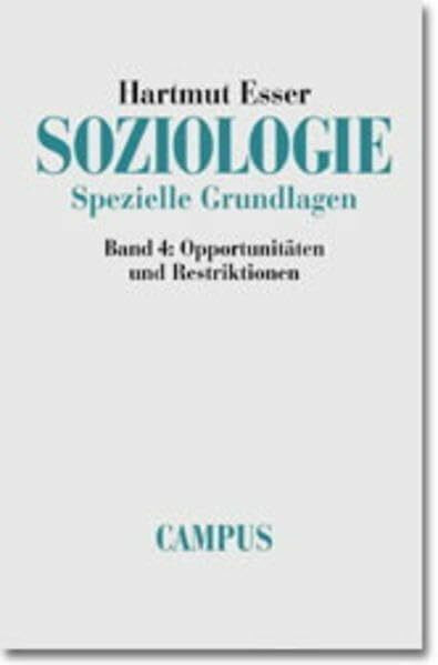 Soziologie. Spezielle Grundlagen: Band 4: Opportunitäten und Restriktionen