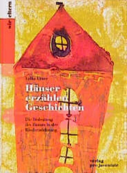 Häuser erzählen Geschichten: Die Bedeutung des Hauses in der Kinderzeichnung (Eltern)