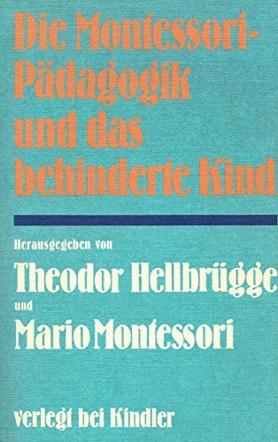 Die Montessori- Pädagogik und das behinderte Kind