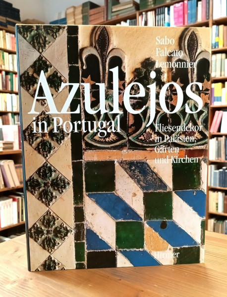 Azulejos in Portugal: Fliesendekor in Palästen, Gärten und Kirchen