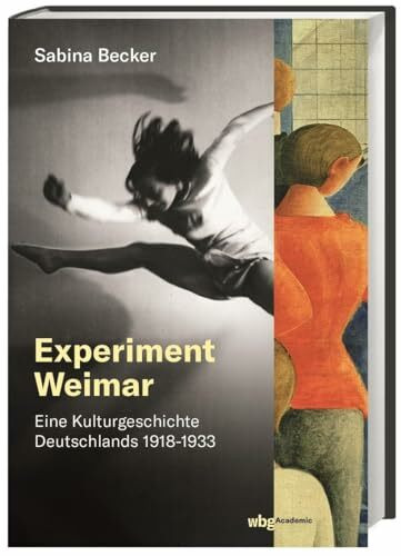 Experiment Weimar: Eine Kulturgeschichte Deutschlands 1918–1933