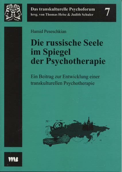 Die russische Seele im Spiegel der Psychotherapie: Ein Beitrag zur Entwicklung einer transkulturellen Psychotherapie