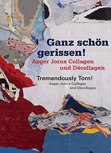 Ganz schön gerissen! Asger Jorns Collagen und Décollagen: Tremendously Torn! Asger Jorn’s Collages and Décollages: Katalog zur Ausstellung in der Kunsthalle Emden. Dtsch.-Engl.