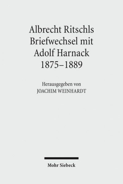 Albrecht Ritschls Briefwechsel mit Adolf Harnack 1875-1889