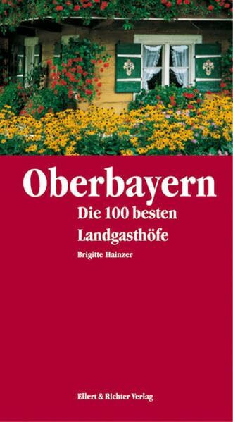Oberbayern. Die 100 besten Landgasthöfe