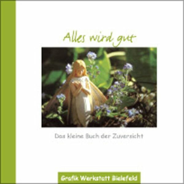 Alles wird gut: Das kleine Buch der Zuversicht