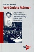 Verbündete Männer: Die Deutsche Burschenschaft - Weltanschauung, Politik und Brauchtum