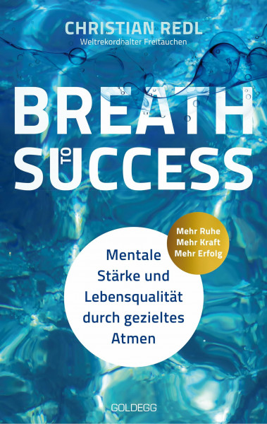 Breath to Success - Mehr Ruhe, Mehr Kraft, Mehr Erfolg: Mentale Stärke und Lebensqualität durch gezieltes Atmen. Mit Breathwork zu Entspannung, Resilienz und innerer Ruhe. Ein Ratgeber.