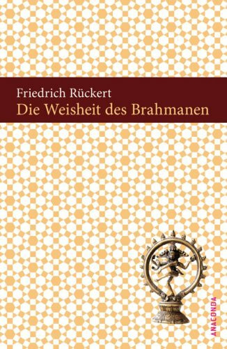 Die Weisheit des Brahmanen: Ausgewählt von Richard Wecker