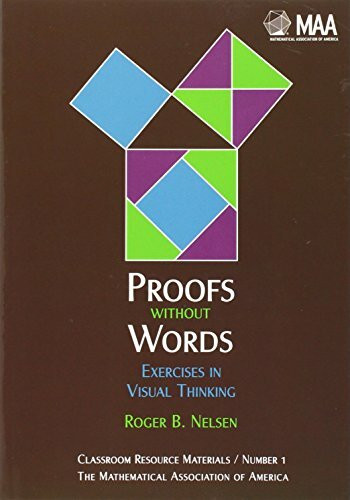 Proofs without Words: Exercises in Visual Thinking: v. 1 (Classroom Resource Materials)