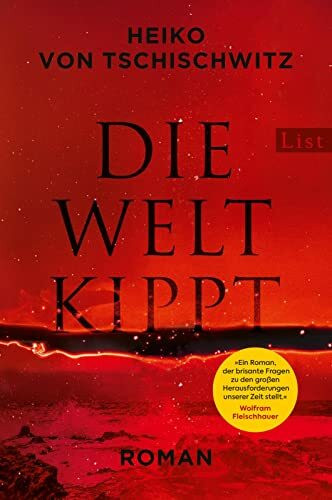 Die Welt kippt: Roman | Der wichtigste Roman zur Klimakrise: aktuell, packend, hochbrisant