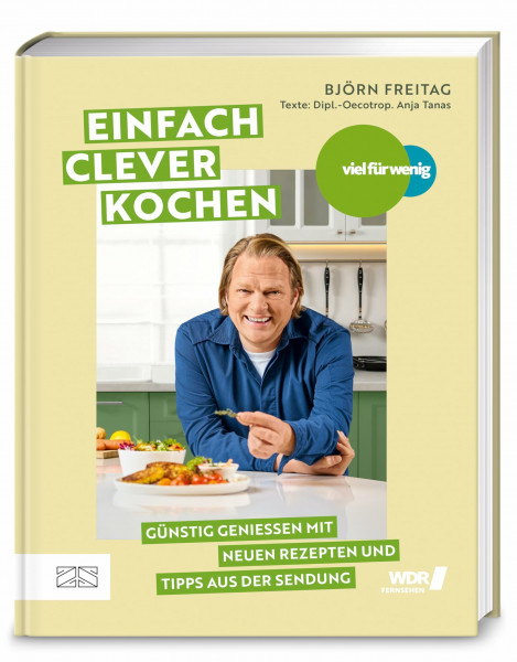 Viel für wenig – Einfach clever kochen: Günstig genießen mit über 100 neuen Rezepten und Tipps aus der Sendung – das Grund-Kochbuch für schnelle und ausgewogene Jeden-Tag-Küche