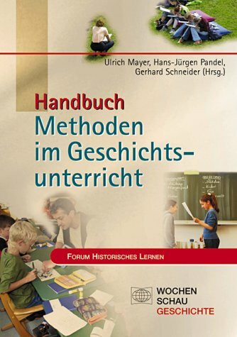 Handbuch Methoden im Geschichtsunterricht (Forum Historisches Lernen)