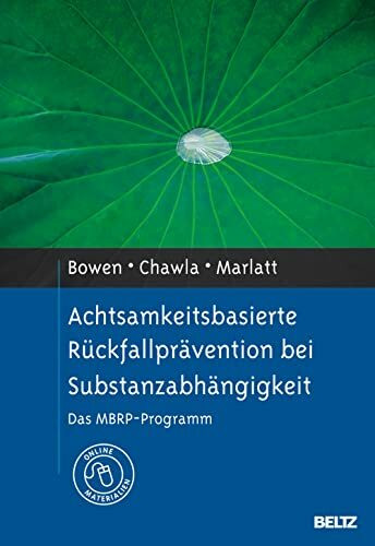 Achtsamkeitsbasierte Rückfallprävention bei Substanzabhängigkeit: Das MBRP-Programm. Mit Online-Materialien