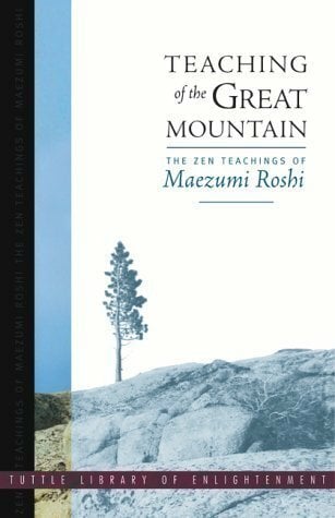 Teaching of the Great Mountain: Zen Talks: The Zen Teachings of Maezumi Roshi (Tuttle Library of Enlightenment) Teaching of the Great Mountain: Zen Talks: The Zen Teachings of Maezumi Roshi (Tuttle Library of Enlightenment)