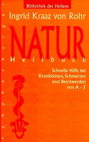 Naturheilbuch: Schnelle Hilfe bei Krankheiten, Schmerzen und Beschwerden von A - Z