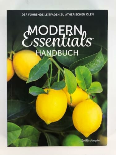Modern Essentials Handbuch: Der führende Leitfaden zu ätherischen Ölen