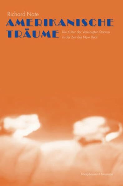 Amerikanische Träume: Die Kultur der Vereinigten Staaten in der Zeit des New Deal