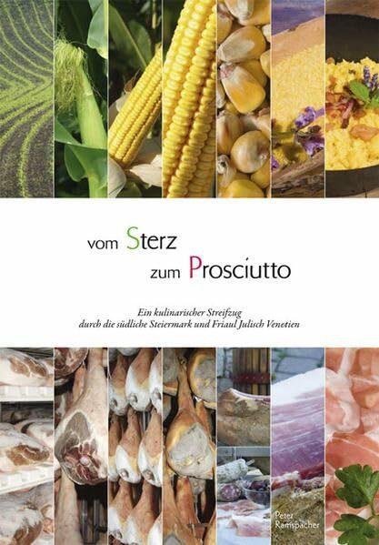 Vom Sterz zum Prosciutto: Ein kulinarischer Streifzug durch die südliche Steiermark und Friaul Julisch Venetien