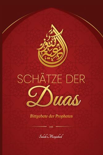 Schätze der Duas: Bittgebete der Propheten: Von Adam über Abraham, Moses, Noah und Jesus bis hin zu Mohammed: Bittgebete in Krisen und Not