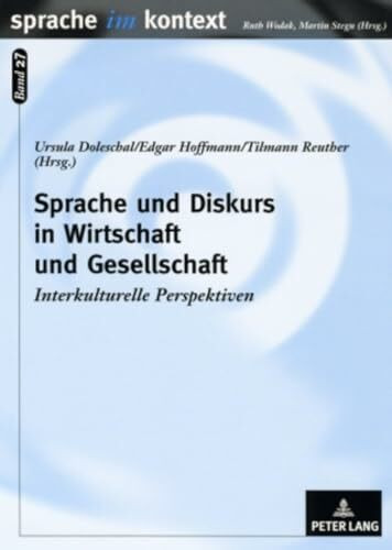Sprache und Diskurs in Wirtschaft und Gesellschaft: Interkulturelle Perspektiven (Sprache im Kontext, Band 27)
