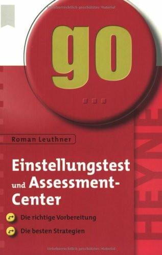 Einstellungstest und Assessment-Center: Die richtige Vorbereitung - die besten Strategien
