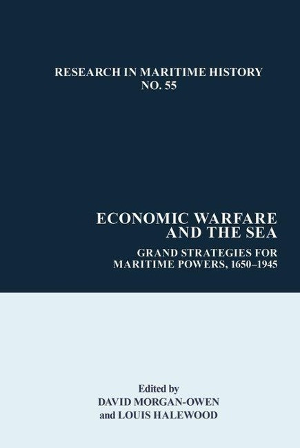 Economic Warfare and the Sea: Grand Strategies for Maritime Powers, C. 1600-1945