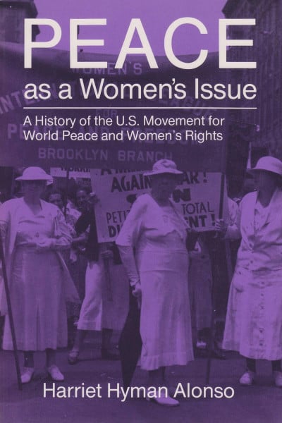 Peace as a Woman's Issue: A History of the U.S. Movement for World Peace and Women's Rights (Syracuse Studies on Peace and Conflict Resolution)