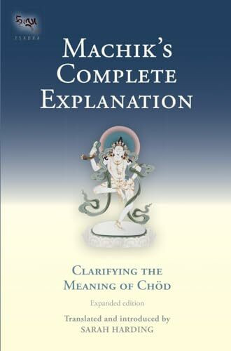 Machik's Complete Explanation: Clarifying the Meaning of Chod (Expanded Edition) (Tsadra, Band 11)