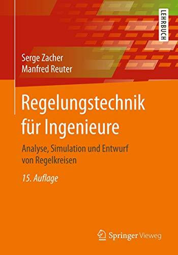 Regelungstechnik für Ingenieure: Analyse, Simulation und Entwurf von Regelkreisen