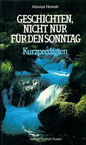 Geschichten, nicht nur für den Sonntag. Kurzpredigten