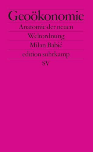 Geoökonomie: Anatomie der neuen Weltordnung | Was kommt nach der neoliberalen Globalisierung? (edition suhrkamp)