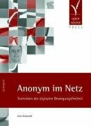 Anonym im Netz. Techniken der digitalen Bewegungsfreiheit
