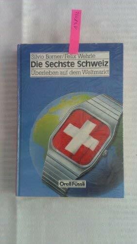 Die sechste Schweiz: Überleben auf dem Weltmarkt