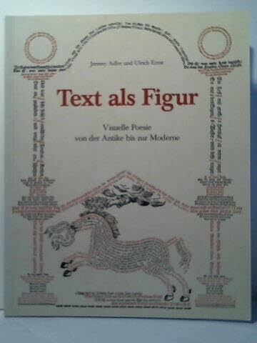Text als Figur: Visuelle Poesie von der Antike bis zur Moderne (Ausstellungskataloge der Herzog August Bibliothek Wolfenbüttel)