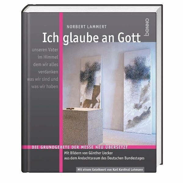 Ich glaube an Gott: Die deutsche Messe neu übersetzt: Die Grundgebete der Messe neu übersetzt. Zum Teil Lateinisch-Deutsch