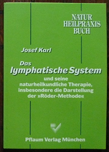 Das Lymphatische System und seine naturheilkundliche Therapie, insbesondere die Darstellung der "Röder Methode" (Naturheilpraxis Bücher)