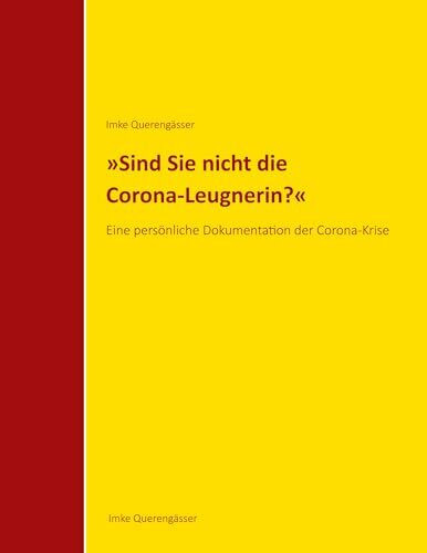 "Sind Sie nicht die Corona-Leugnerin?": Eine persönliche Dokumentation der Corona-Krise