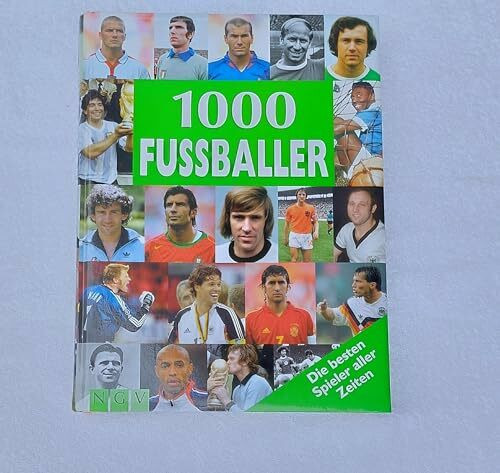 1000 Fussballer: Die besten Spieler aller Zeiten