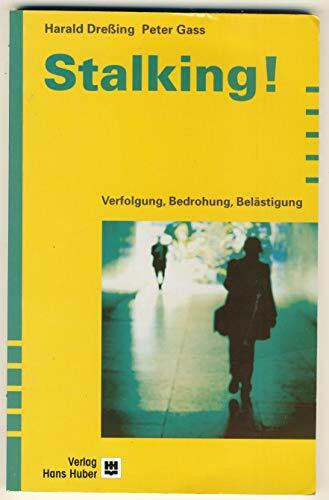 Stalking!: Verfolgung, Bedrohung, Belästigung