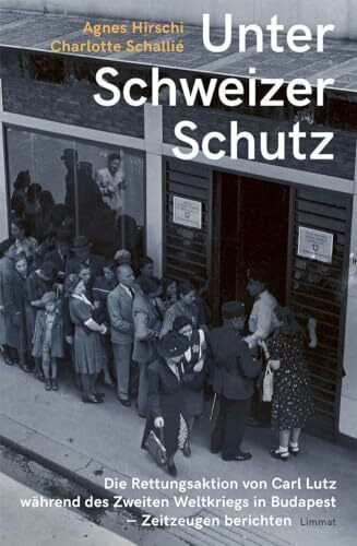 Unter Schweizer Schutz: Die Rettungsaktion von Carl Lutz während des Zweiten Weltkriegs in Budapest – Zeitzeugen berichten