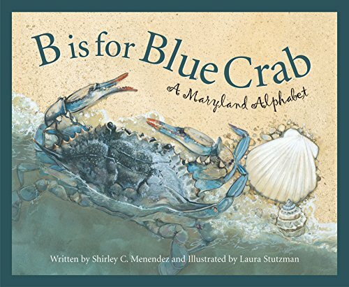 B Is for Blue Crab: A Maryland: A Maryland Alphabet (Alphabet Books)