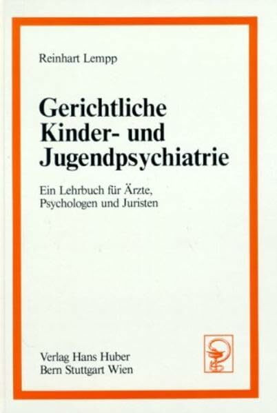 Gerichtliche Kinder- und Jugendpsychiatrie: Ein Lehrbuch für Ärzte, Psychologen und Juristen