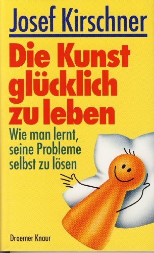 Die Kunst, glücklich zu leben: Wie man lernt, seine Probleme selbst zu lösen
