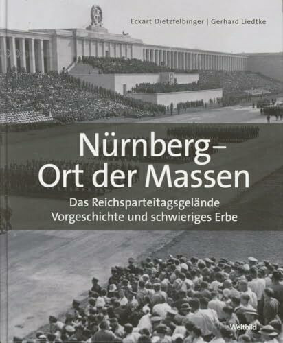 Nürnberg - Ort der Massen - Das Reichsparteitagsgelände, Vorgeschichte und schwieriges Erbe