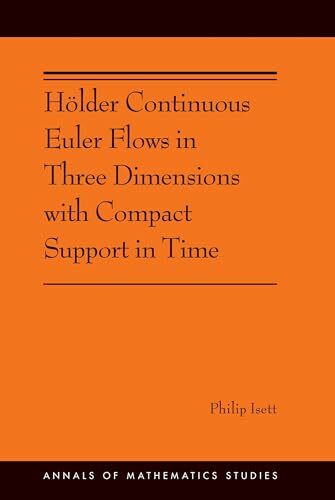 Hölder Continuous Euler Flows in Three Dimensions With Compact Support in Time: (Ams-196) (Annals of Mathematics Studies, 196, Band 196)
