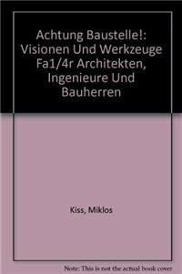 Achtung Baustelle!: Visionen und Werkzeuge für Architekten, Ingenieure und Bauherren